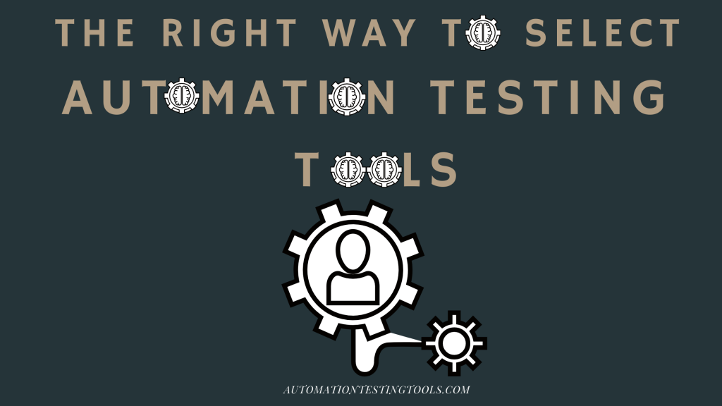 The-Right-Way-to-Select-Automation-Testing-Tools